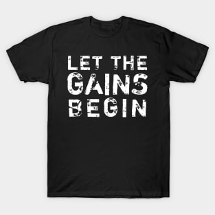 Let the Gains Begin T-Shirt